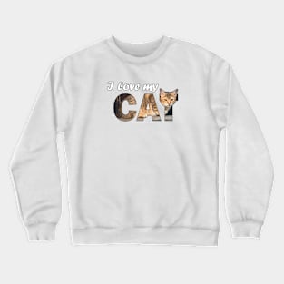 I love my cat - beige tabby cat oil painting word art Crewneck Sweatshirt